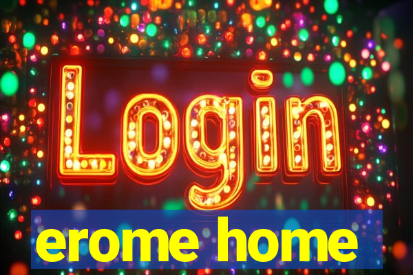 erome home